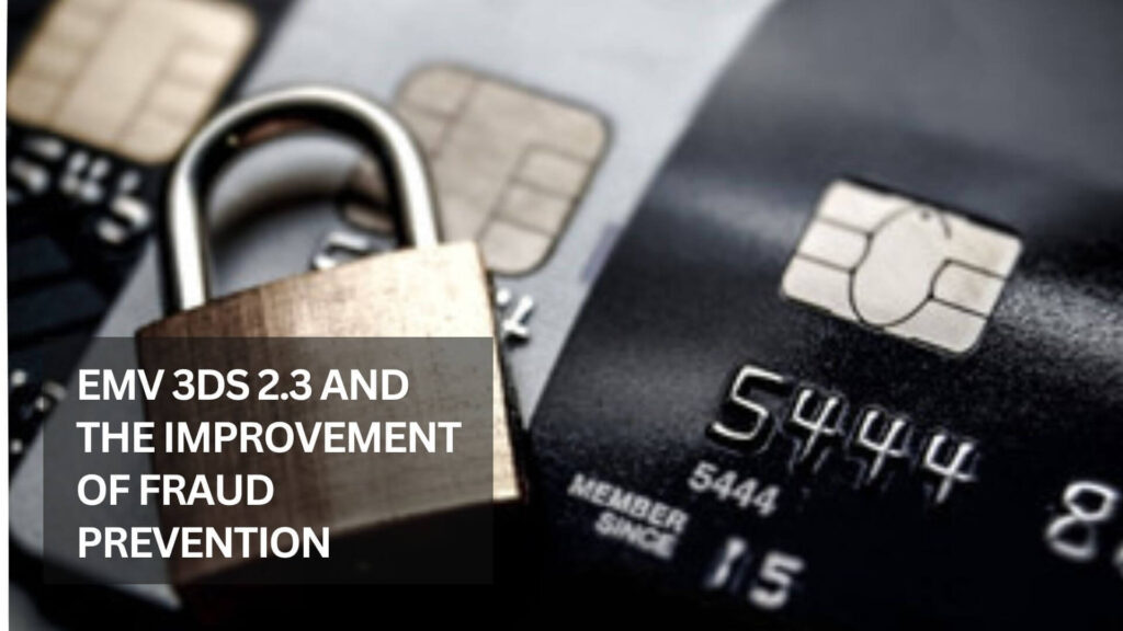 EMV 3DS 2.3 And The Improvement Of Fraud Prevention