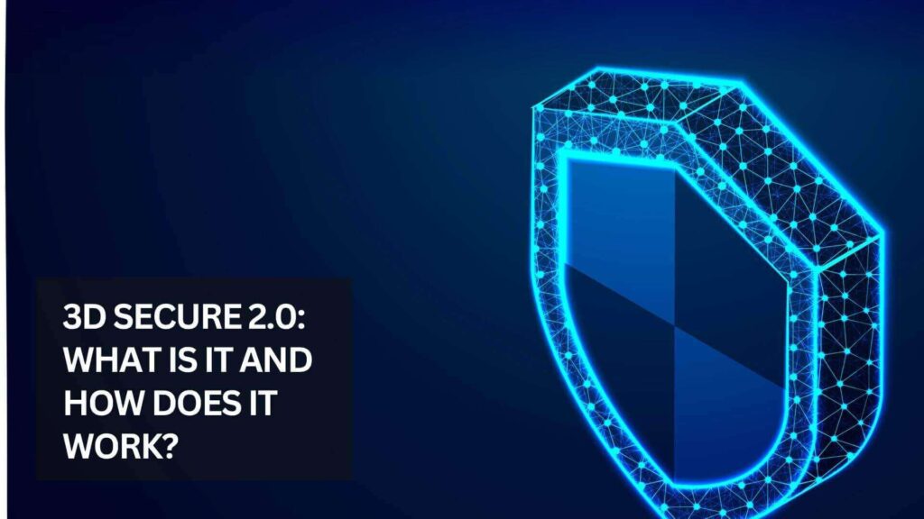 3D Secure 2.0: What Is It And How Does It Work?