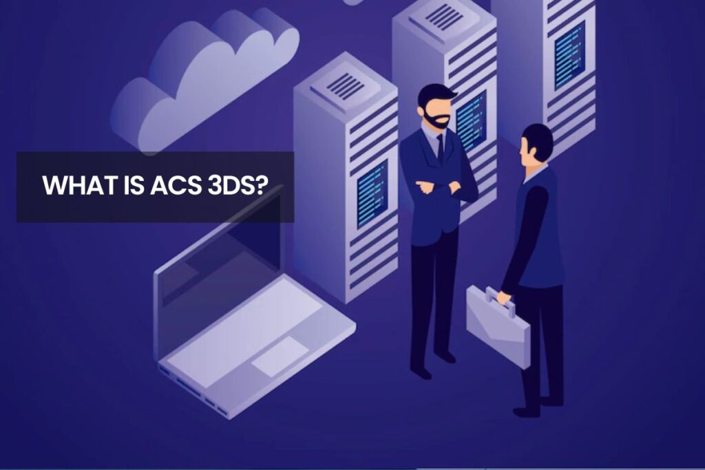 What Is ACS 3DS?
