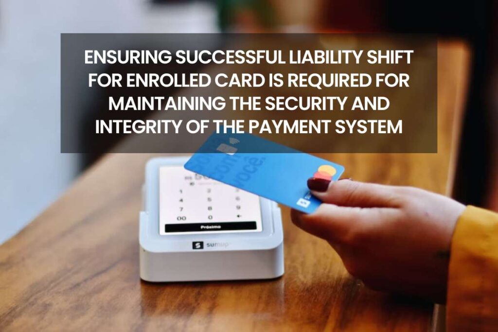 Ensuring Successful Liability Shift For Enrolled Card Is Required For Maintaining The Security