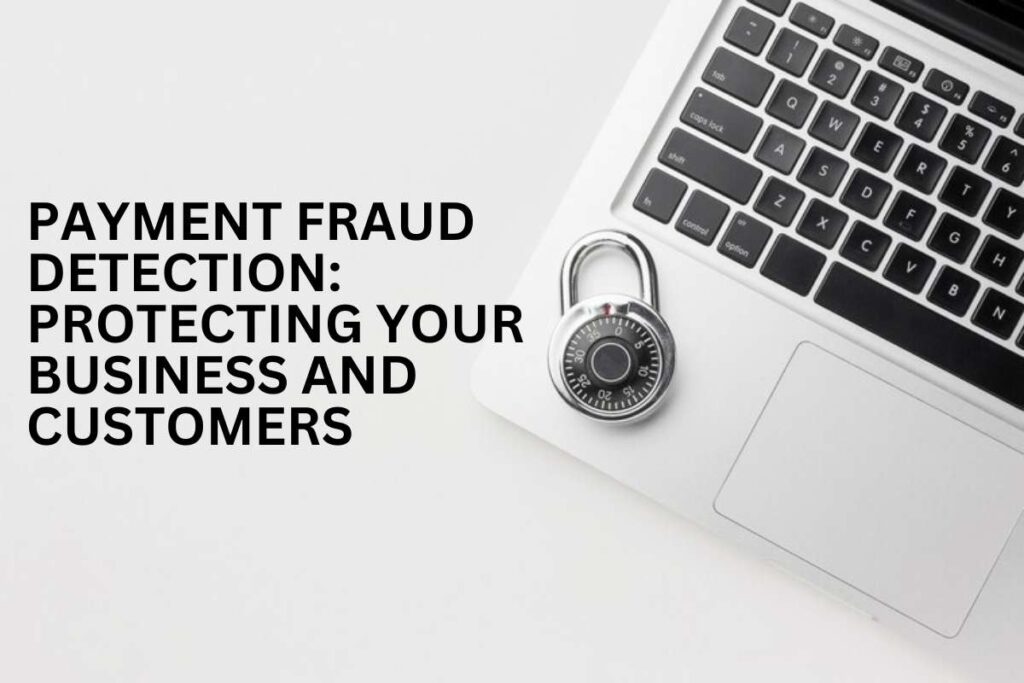 Payment Fraud Detection: Protecting Your Business And Customers