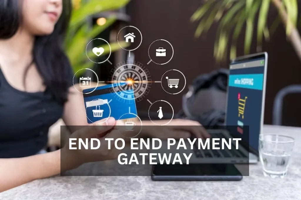 End To End Payment Gateway: Revolutionizing Online Transactions
